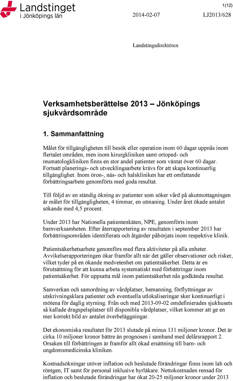 patienter som väntat över 60 dagar. Fortsatt planerings- och utvecklingsarbete krävs för att skapa kontinuerlig tillgänglighet.