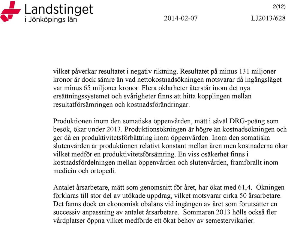 Flera oklarheter återstår inom det nya ersättningssystemet och svårigheter finns att hitta kopplingen mellan resultatförsämringen och kostnadsförändringar.