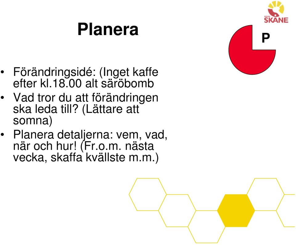 till? (Lättare att somna) Planera detaljerna: vem,