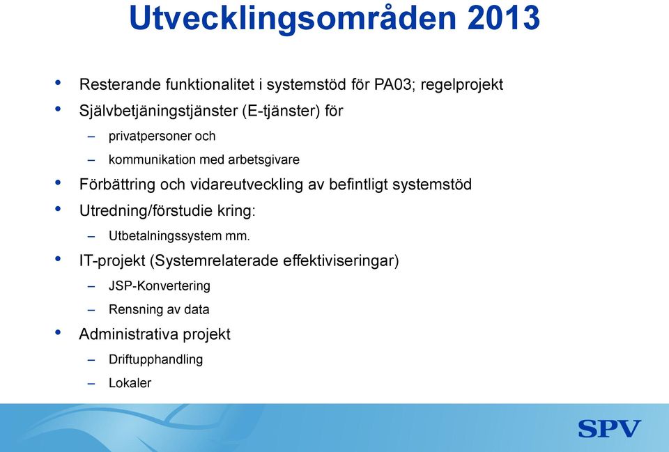 och vidareutveckling av befintligt systemstöd Utredning/förstudie kring: Utbetalningssystem mm.