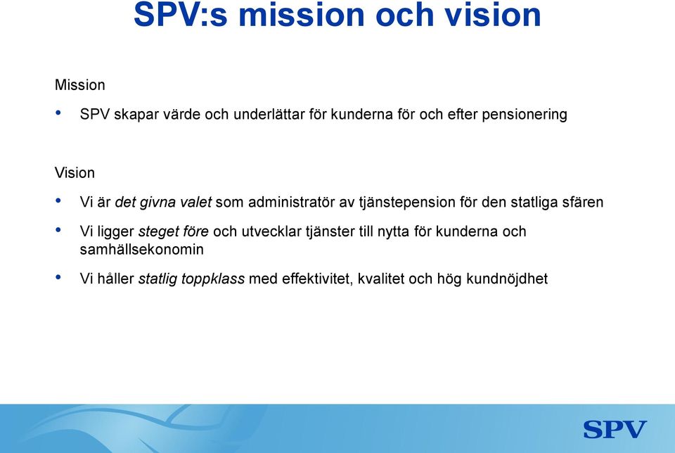 den statliga sfären Vi ligger steget före och utvecklar tjänster till nytta för kunderna