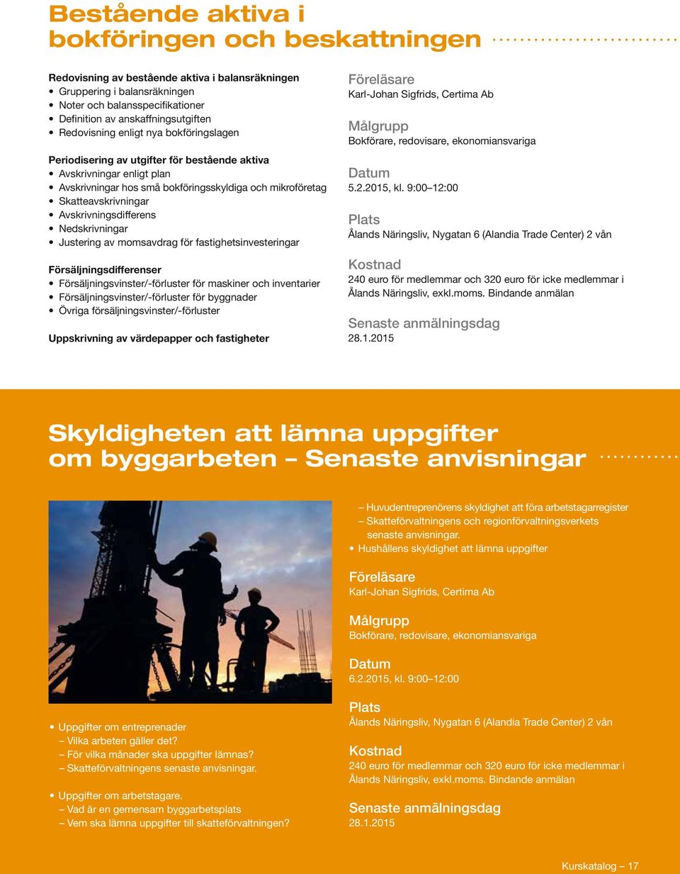 Avskrivningsdifferens Nedskrivningar Justering av momsavdrag för fastighetsinvesteringar Försäljningsdifferenser Försäljningsvinster/-förluster för maskiner och inventarier