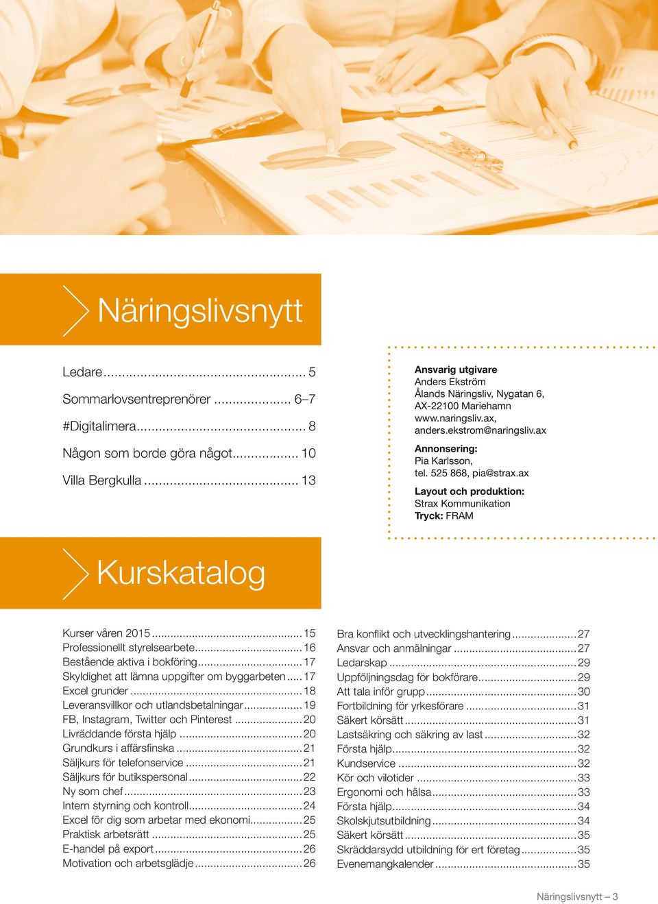 ax Layout och produktion: Strax Kommunikation Tryck: FRAM Kurskatalog Kurser våren 2015...15 Professionellt styrelsearbete...16 Bestående aktiva i bokföring.