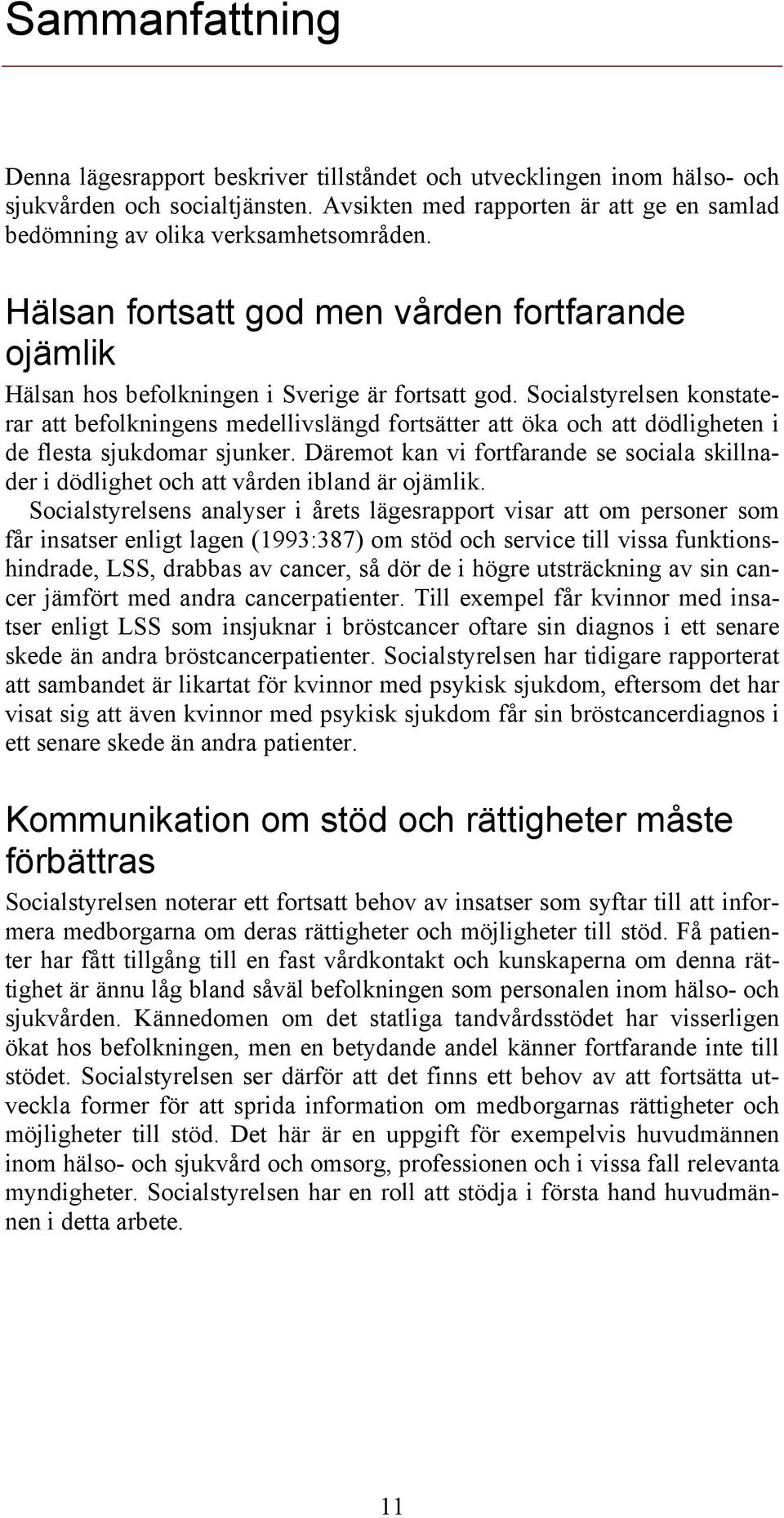 Socialstyrelsen konstaterar att befolkningens medellivslängd fortsätter att öka och att dödligheten i de flesta sjukdomar sjunker.