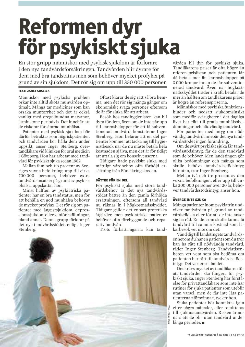 Text: Janet Suslick Människor med psykiska problem orkar inte alltid sköta munvården optimalt.