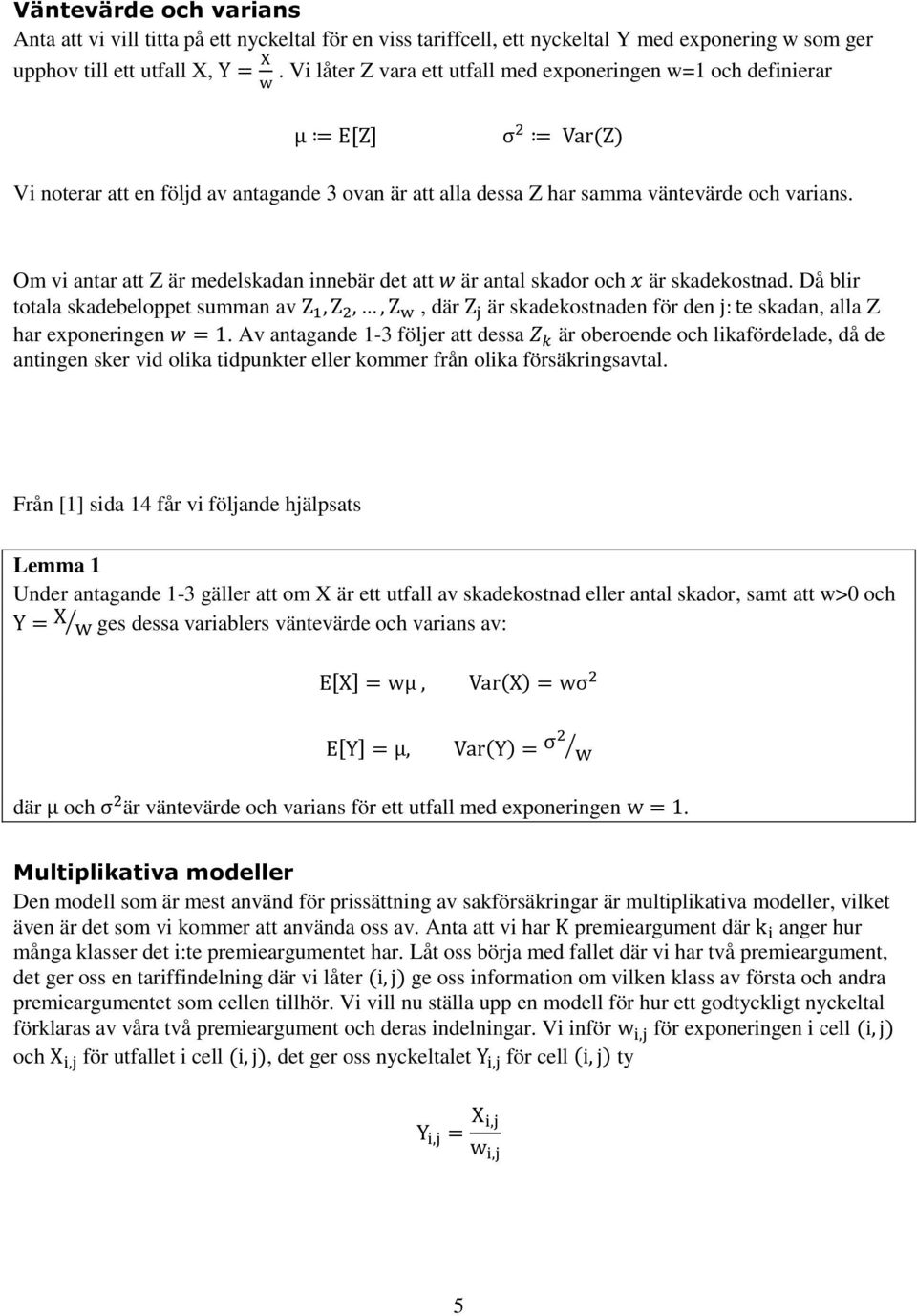 Om vi antar att Z är medelskadan innebär det att är antal skador och är skadekostnad. Då blir totala skadebeloppet summan av, där är skadekostnaden för den skadan, alla Z har exponeringen.