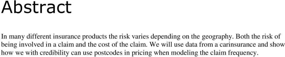 Both the risk of being involved in a claim and the cost of the claim.