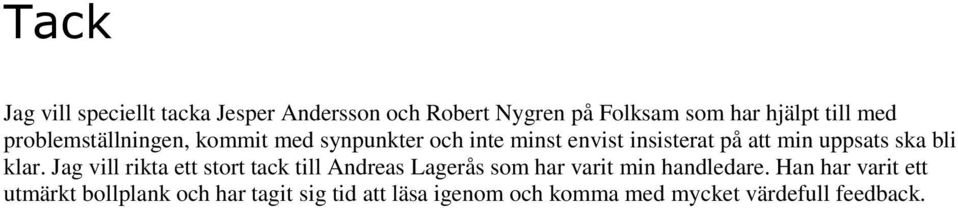 bli klar. Jag vill rikta ett stort tack till Andreas Lagerås som har varit min handledare.