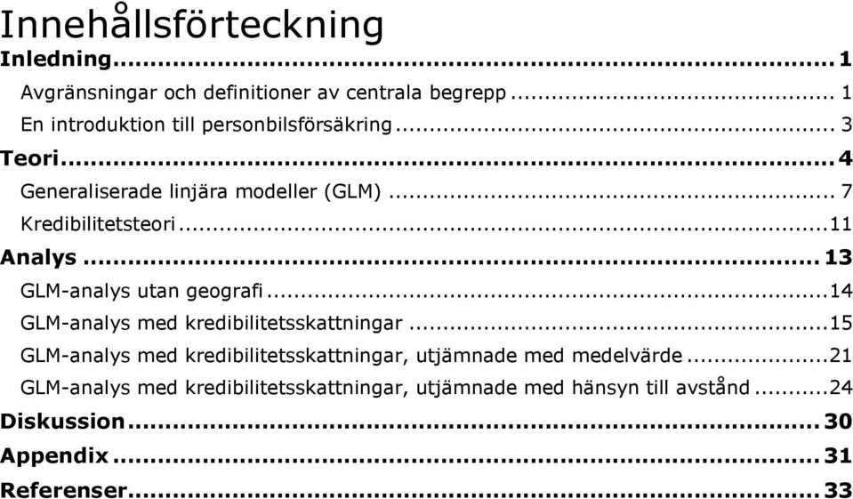 ..11 Analys... 13 GLM-analys utan geografi...14 GLM-analys med kredibilitetsskattningar.