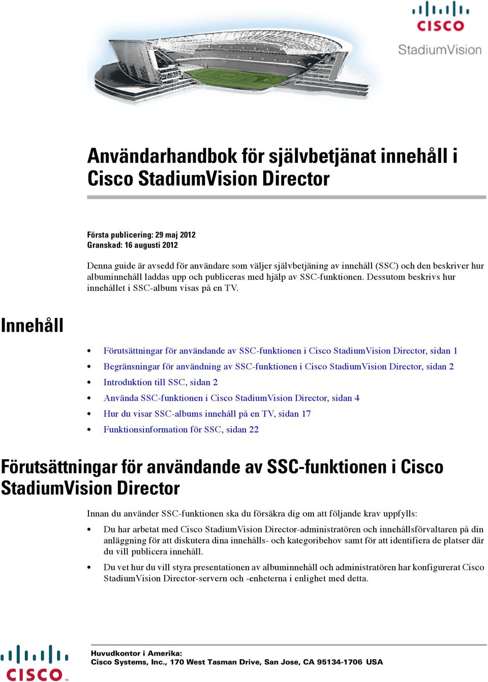Innehåll Förutsättningar för användande av SSC-funktionen i Cisco StadiumVision Director, sidan 1 Begränsningar för användning av SSC-funktionen i Cisco StadiumVision Director, sidan 2 Introduktion