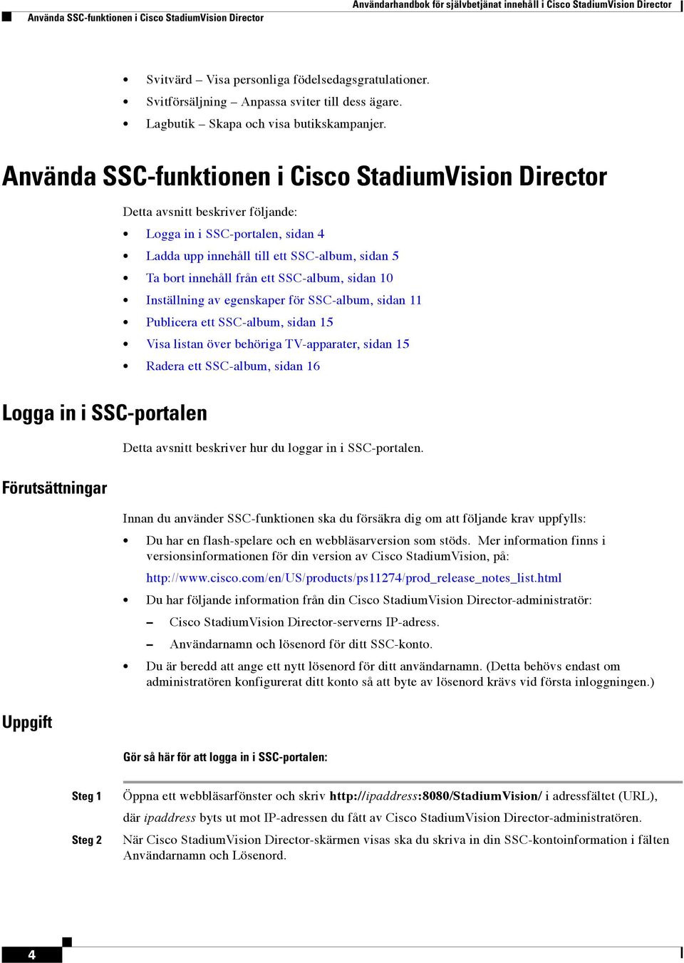 Använda SSC-funktionen i Cisco StadiumVision Director Detta avsnitt beskriver följande: Logga in i SSC-portalen, sidan 4 Ladda upp innehåll till ett SSC-album, sidan 5 Ta bort innehåll från ett