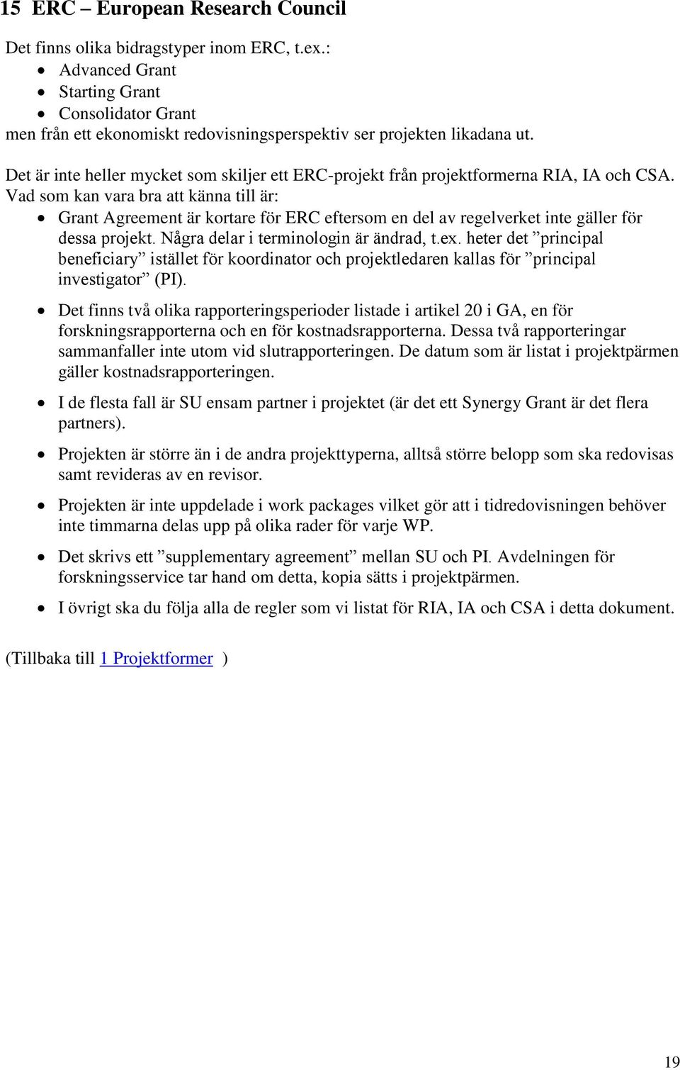 Det är inte heller mycket som skiljer ett ERC-projekt från projektformerna RIA, IA och CSA.