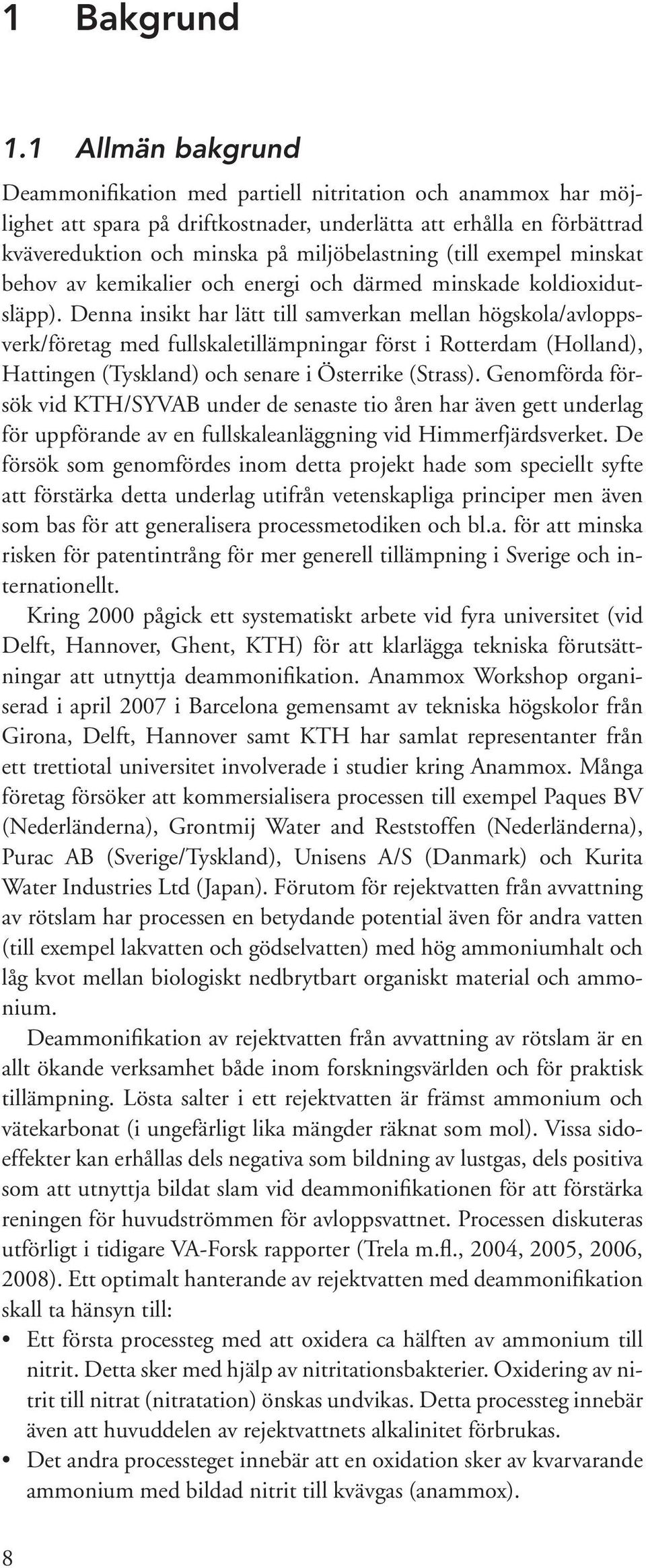 (till exempel minskat behov av kemikalier och energi och därmed minskade koldioxidutsläpp).