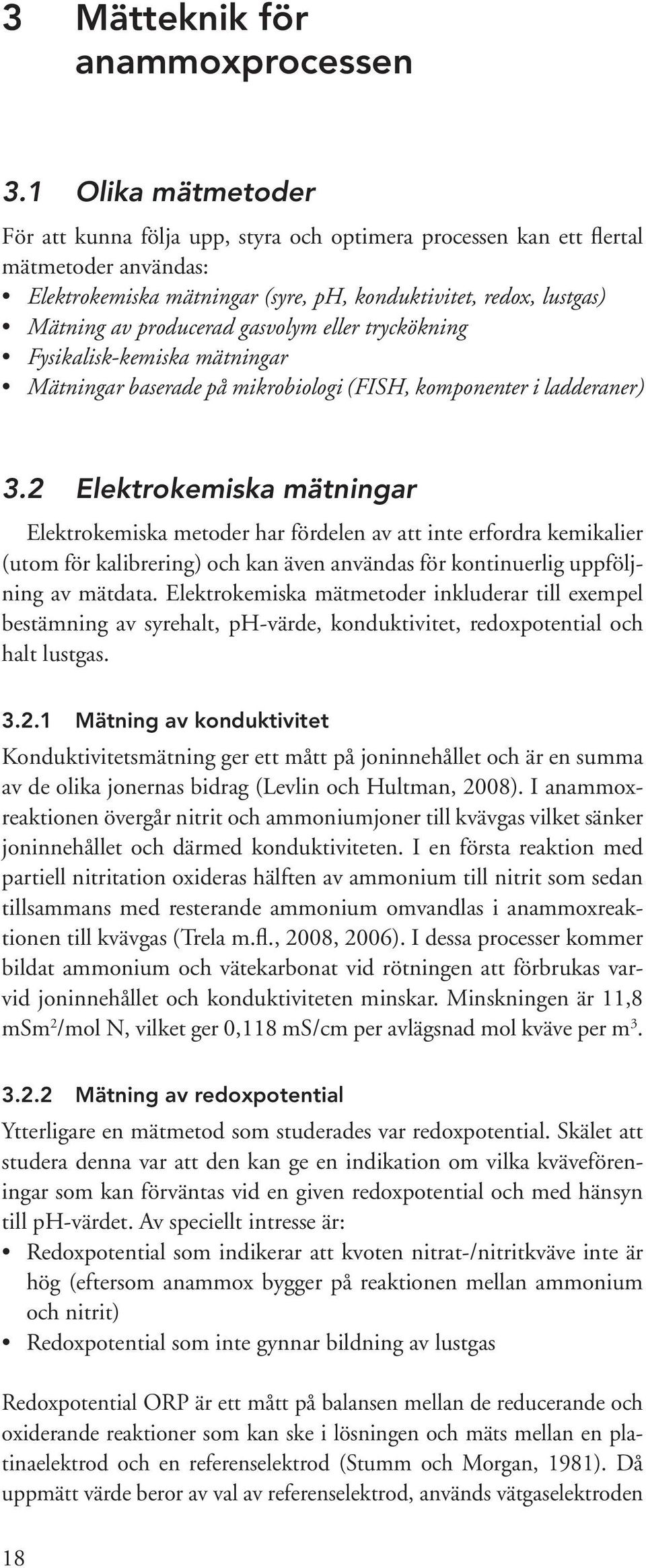 gasvolym eller tryckökning Fysikalisk-kemiska mätningar Mätningar baserade på mikrobiologi (FISH, komponenter i ladderaner) 3.