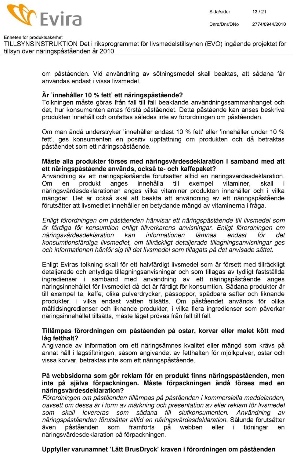Detta påstående kan anses beskriva produkten innehåll och omfattas således inte av förordningen om påståenden.