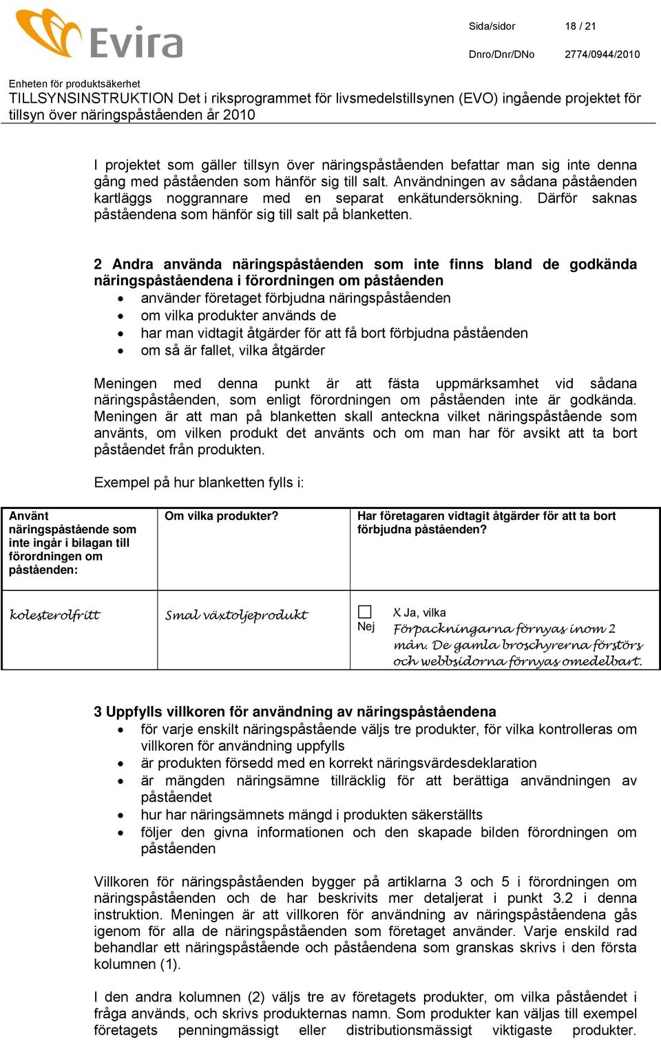 2 Andra använda näringspåståenden som inte finns bland de godkända näringspåståendena i förordningen om påståenden använder företaget förbjudna näringspåståenden om vilka produkter används de har man