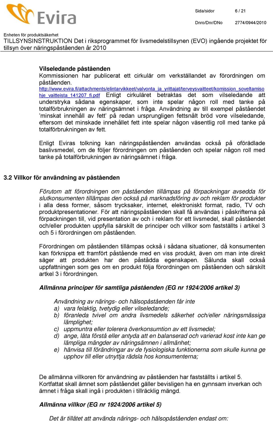 pdf Enligt cirkuläret betraktas det som vilseledande att understryka sådana egenskaper, som inte spelar någon roll med tanke på totalförbrukningen av näringsämnet i fråga.