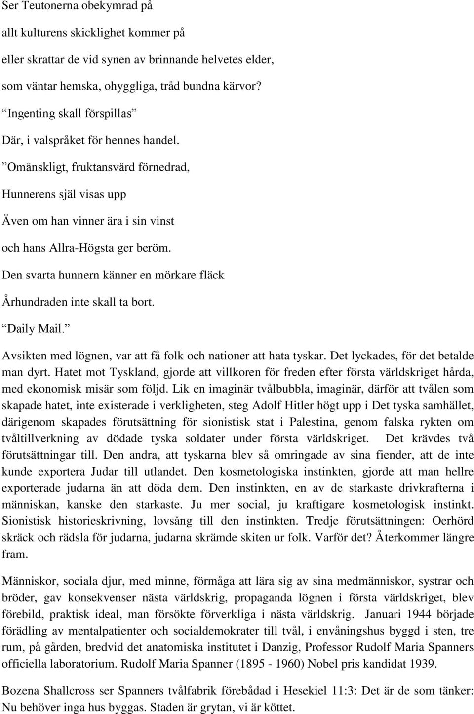 Den svarta hunnern känner en mörkare fläck Århundraden inte skall ta bort. Daily Mail. Avsikten med lögnen, var att få folk och nationer att hata tyskar. Det lyckades, för det betalde man dyrt.