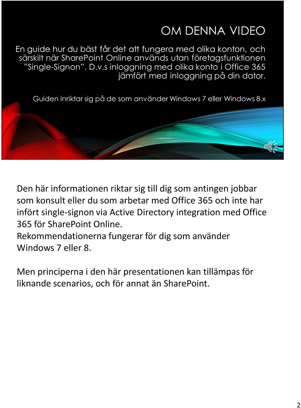 för SharePoint Online. Rekommendationerna fungerar för dig som använder Windows 7 eller 8.