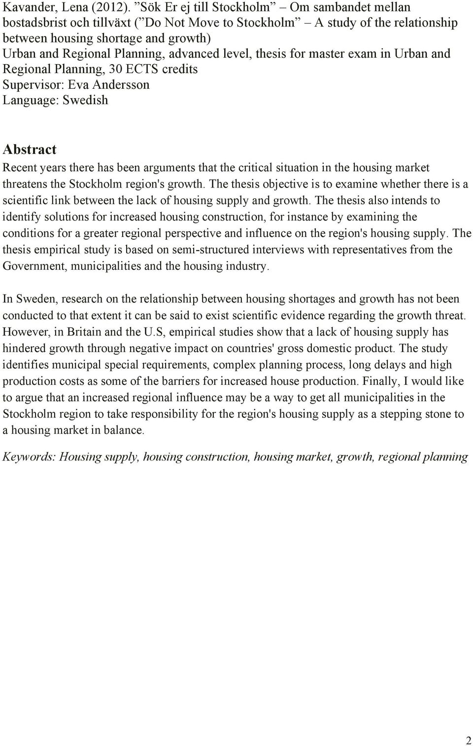 advanced level, thesis for master exam in Urban and Regional Planning, 30 ECTS credits Supervisor: Eva Andersson Language: Swedish Abstract Recent years there has been arguments that the critical