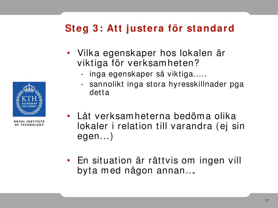 .. - sannolikt inga stora hyresskillnader pga detta Låt verksamheterna bedöma