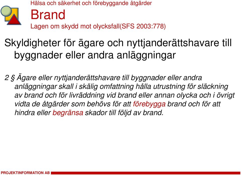 andra anläggningar skall i skälig mfattning hålla utrustning för släckning av brand ch för livräddning vid brand eller
