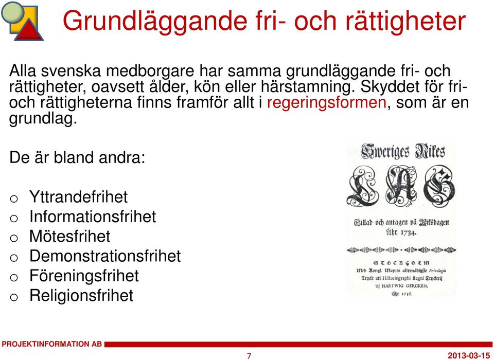 Skyddet för frich rättigheterna finns framför allt i regeringsfrmen, sm är en
