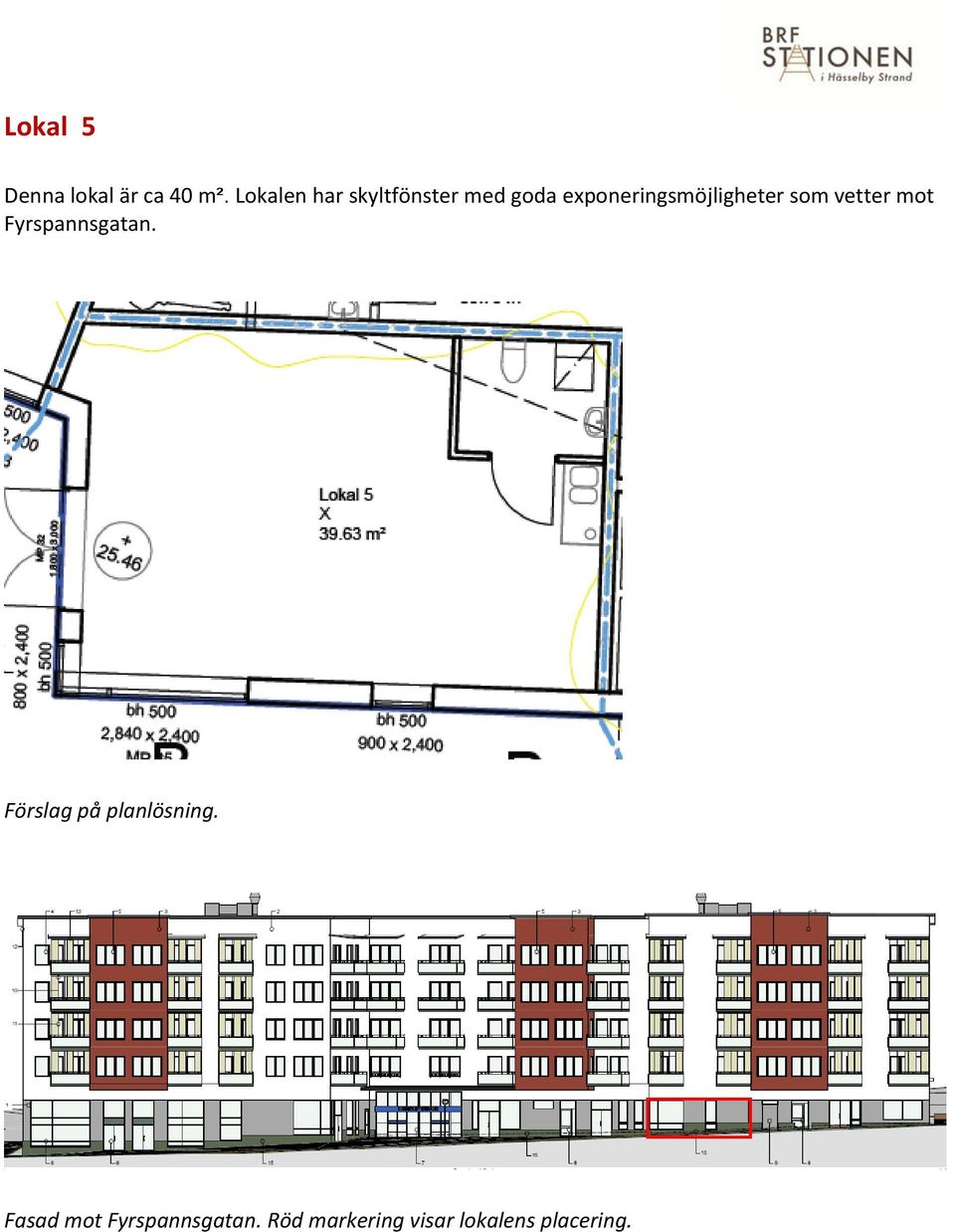 exponeringsmöjligheter som vetter mot Fyrspannsgatan.