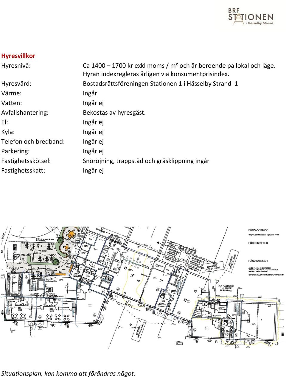 Hyresvärd: Bostadsrättsföreningen Stationen 1 i Hässelby Strand 1 Värme: Ingår Vatten: Ingår ej Avfallshantering: Bekostas