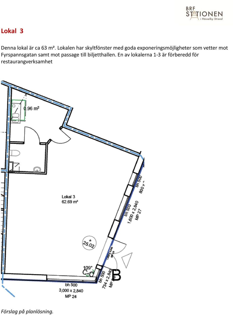 som vetter mot Fyrspannsgatan samt mot passage till