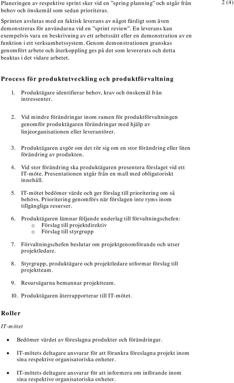 En leverans kan exempelvis vara en beskrivning av ett arbetssätt eller en demonstration av en funktion i ett verksamhetssystem.