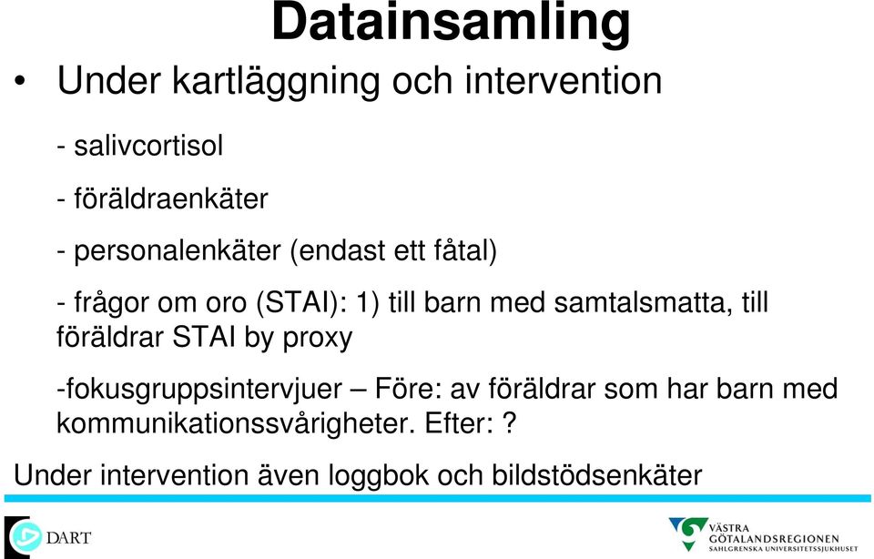 samtalsmatta, till föräldrar STAI by proxy -fokusgruppsintervjuer Före: av föräldrar