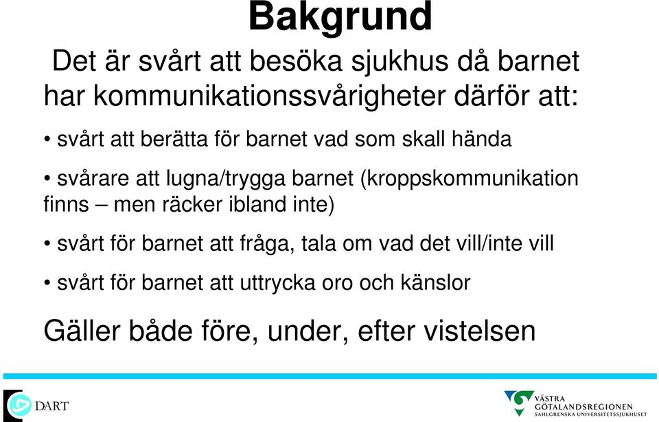 (kroppskommunikation finns men räcker ibland inte) svårt för barnet att fråga, tala om vad