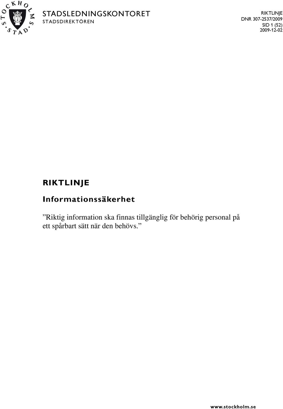 Informationssäkerhet Riktig information ska finnas