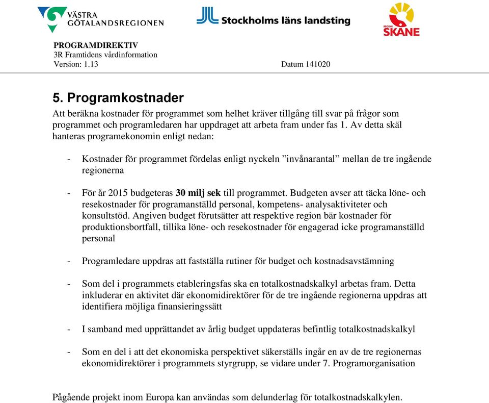 programmet. Budgeten avser att täcka löne- och resekostnader för programanställd personal, kompetens- analysaktiviteter och konsultstöd.