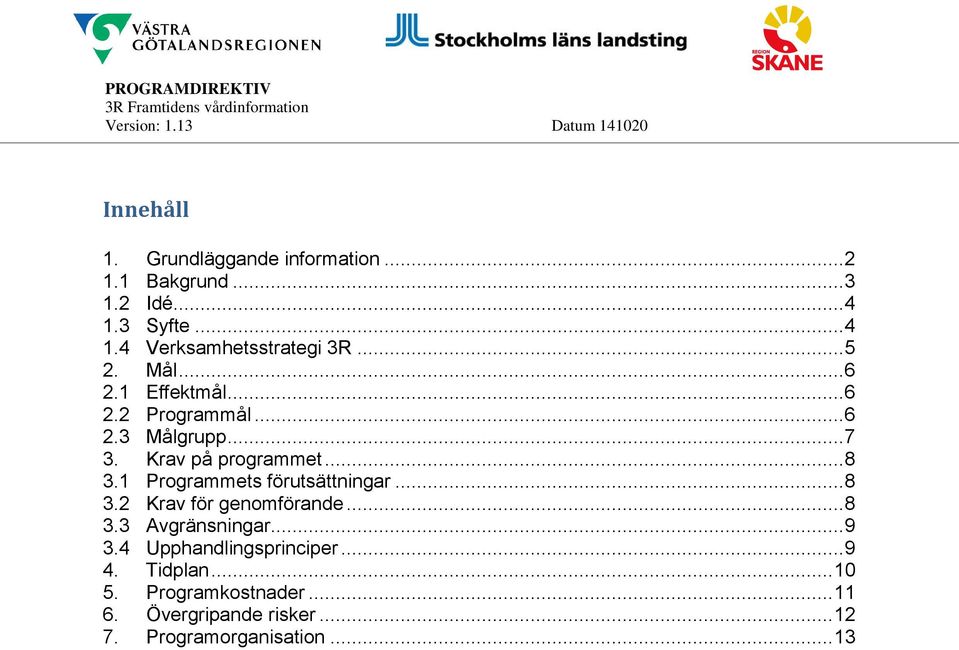 1 Programmets förutsättningar... 8 3.2 Krav för genomförande... 8 3.3 Avgränsningar... 9 3.