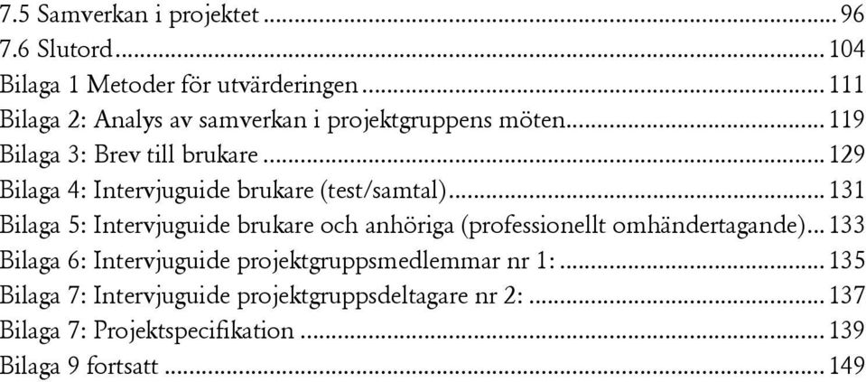 .. 129 Bilaga 4: Intervjuguide brukare (test/samtal).