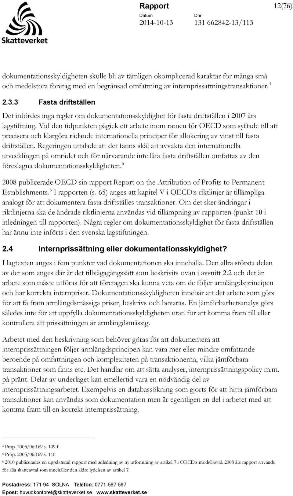 Vid den tidpunkten pågick ett arbete inom ramen för OECD som syftade till att precisera och klargöra rådande internationella principer för allokering av vinst till fasta driftställen.