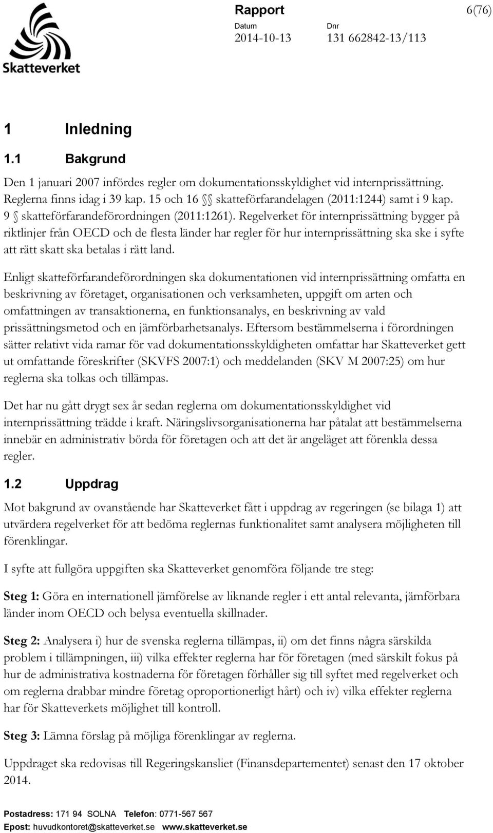 Regelverket för internprissättning bygger på riktlinjer från OECD och de flesta länder har regler för hur internprissättning ska ske i syfte att rätt skatt ska betalas i rätt land.