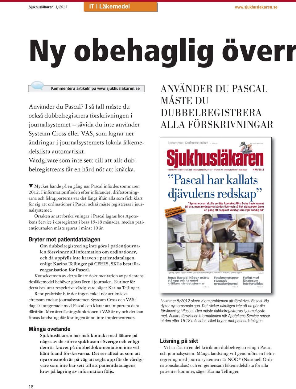 automatiskt. Vårdgivare som inte sett till att allt dubbelregistreras får en hård nöt att knäcka. t Mycket hände på en gång när Pascal infördes sommaren 2012.