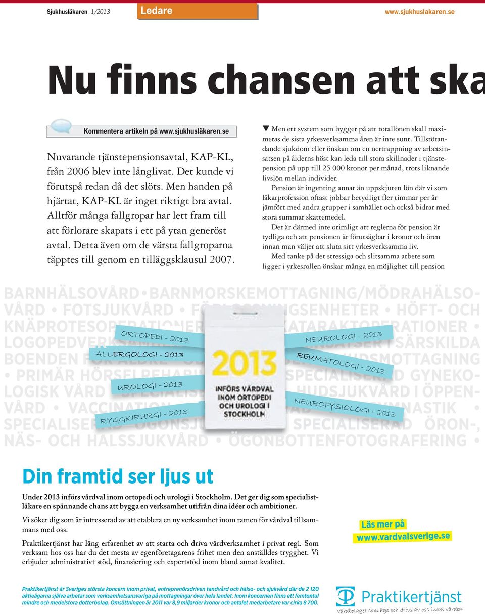 Detta även om de värsta fallgroparna täpptes till genom en tilläggsklausul 2007. t Men ett system som bygger på att totallönen skall maximeras de sista yrkesverksamma åren är inte sunt.