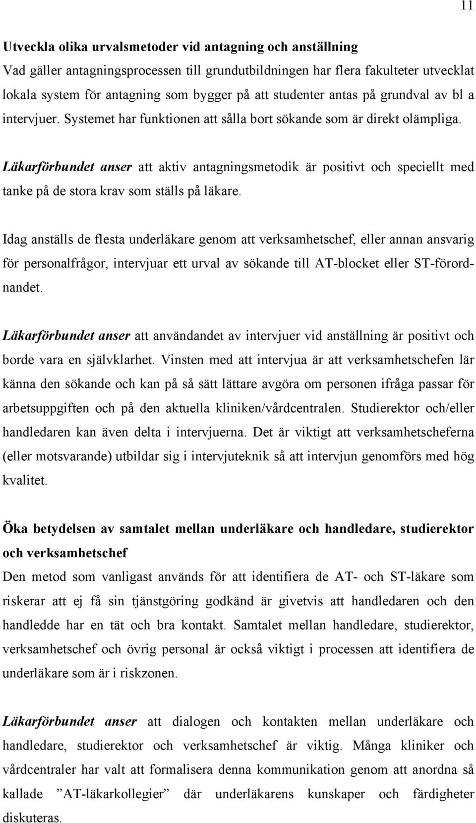 Läkarförbundet anser att aktiv antagningsmetodik är positivt och speciellt med tanke på de stora krav som ställs på läkare.