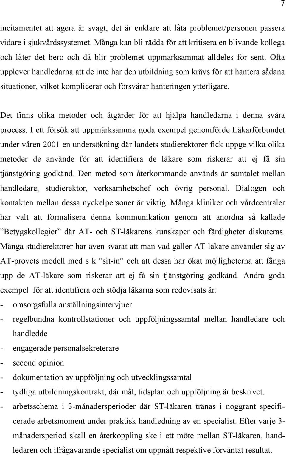 Ofta upplever handledarna att de inte har den utbildning som krävs för att hantera sådana situationer, vilket komplicerar och försvårar hanteringen ytterligare.