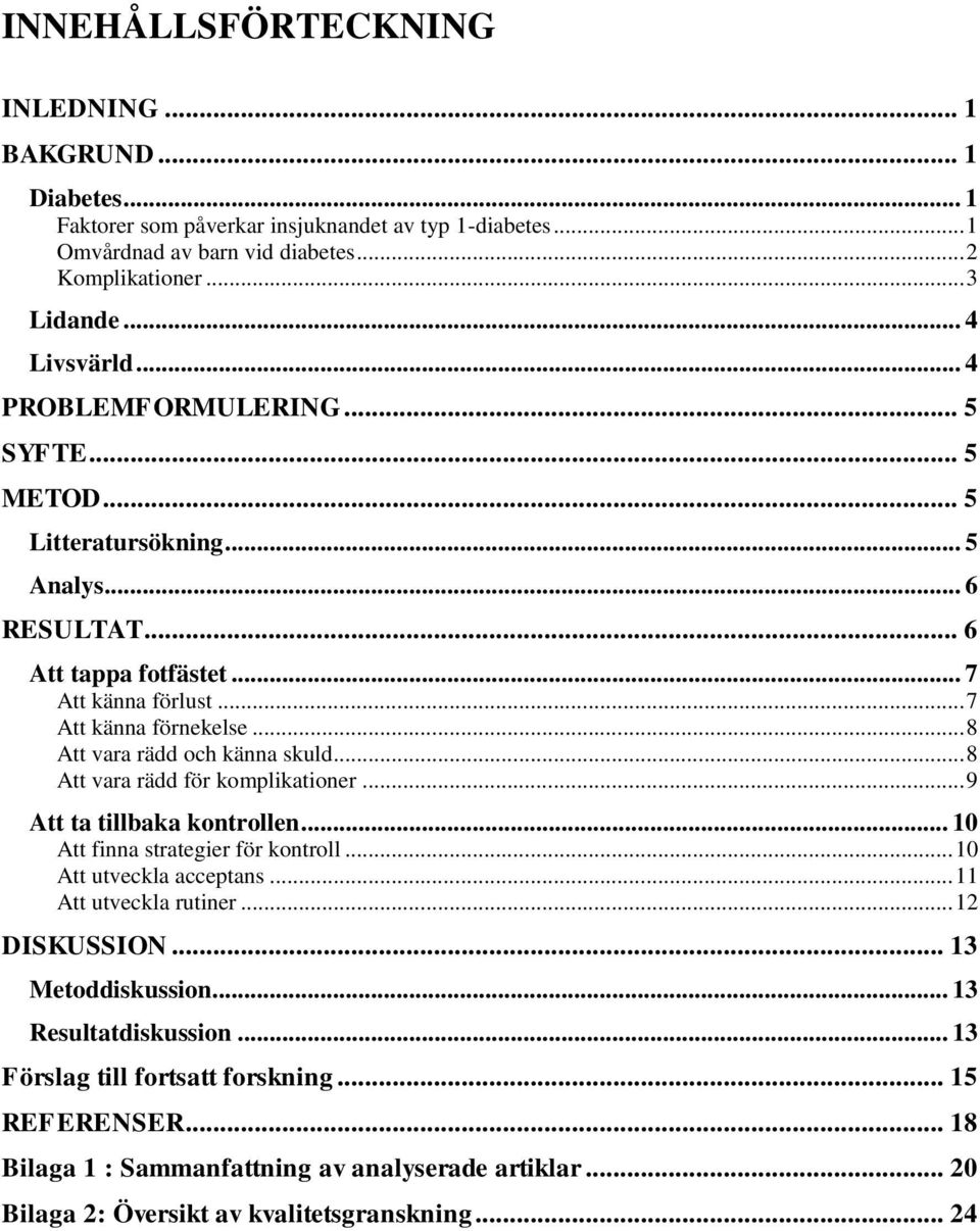 .. 8 Att vara rädd och känna skuld... 8 Att vara rädd för komplikationer... 9 Att ta tillbaka kontrollen... 10 Att finna strategier för kontroll... 10 Att utveckla acceptans... 11 Att utveckla rutiner.