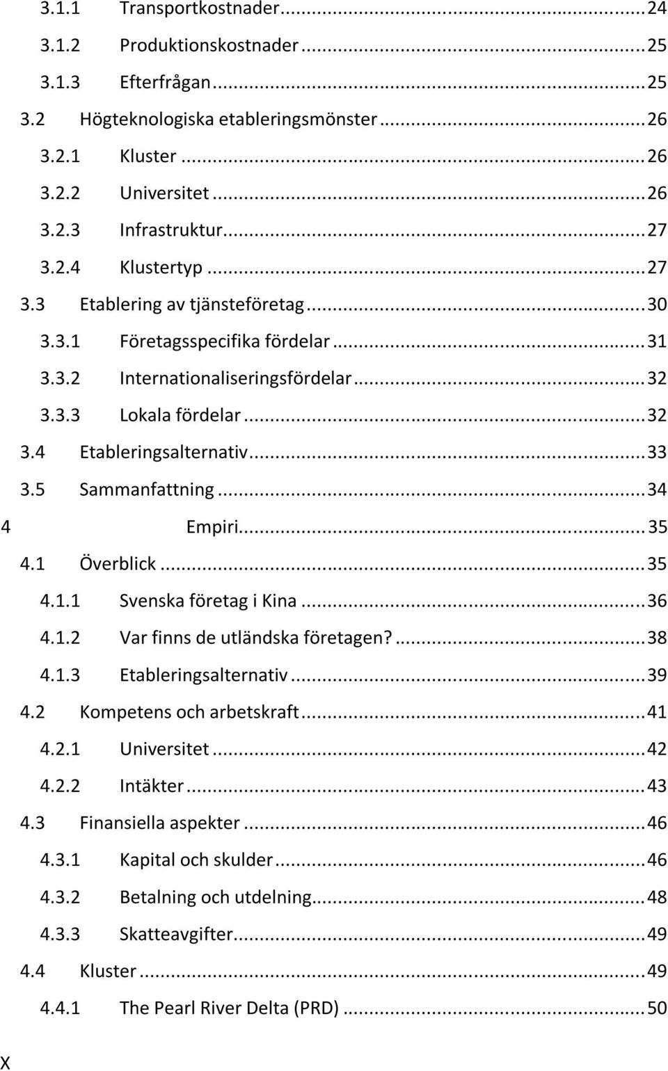 .. 33 3.5 Sammanfattning... 34 4 Empiri... 35 4.1 Överblick... 35 4.1.1 Svenska företag i Kina... 36 4.1.2 Var finns de utländska företagen?... 38 4.1.3 Etableringsalternativ... 39 4.