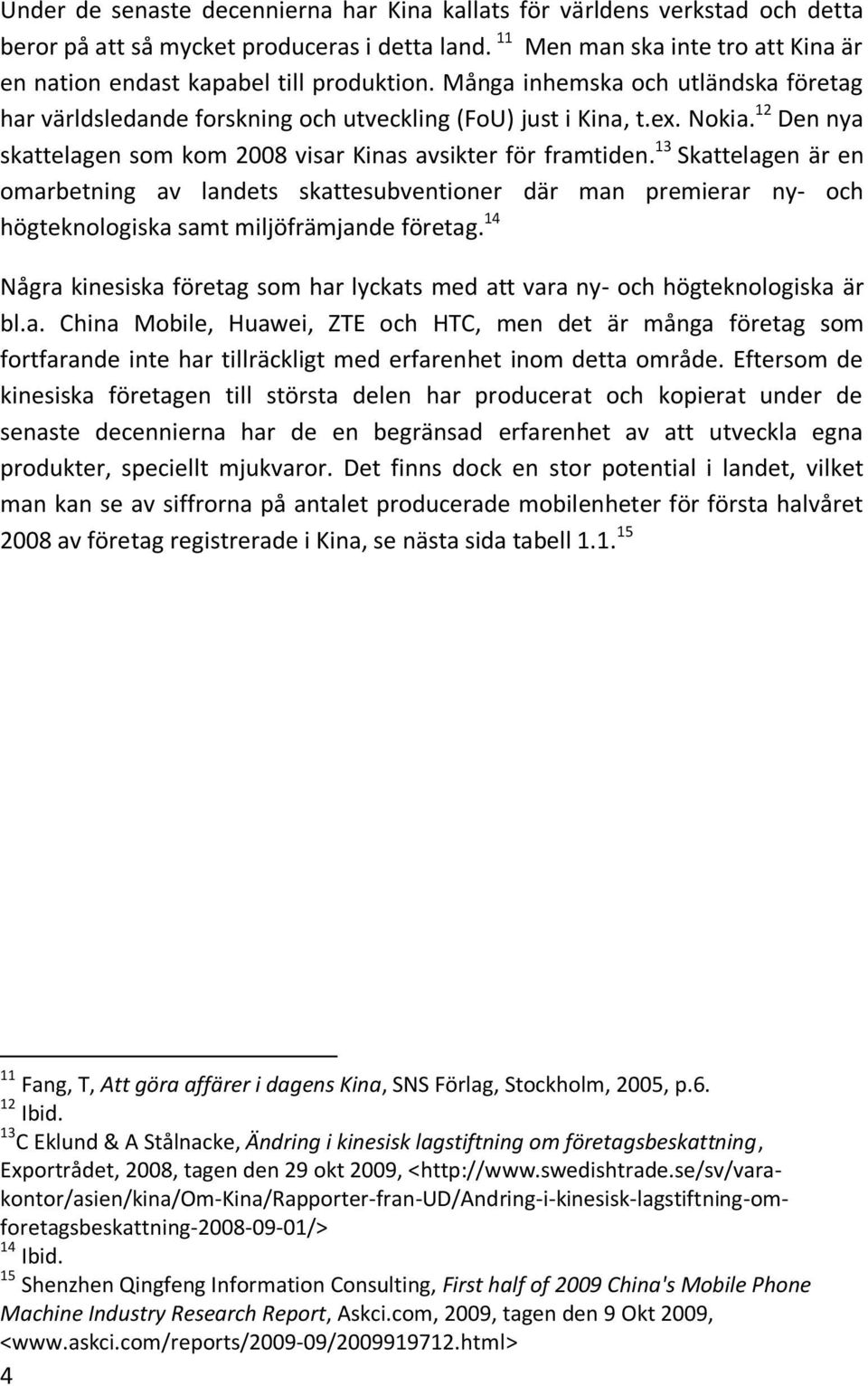 12 Den nya skattelagen som kom 2008 visar Kinas avsikter för framtiden.