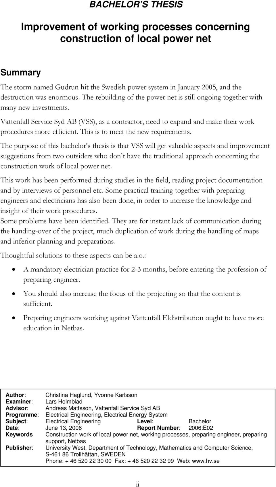 Vattenfall Service Syd AB (VSS), as a contractor, need to expand and make their work procedures more efficient. This is to meet the new requirements.