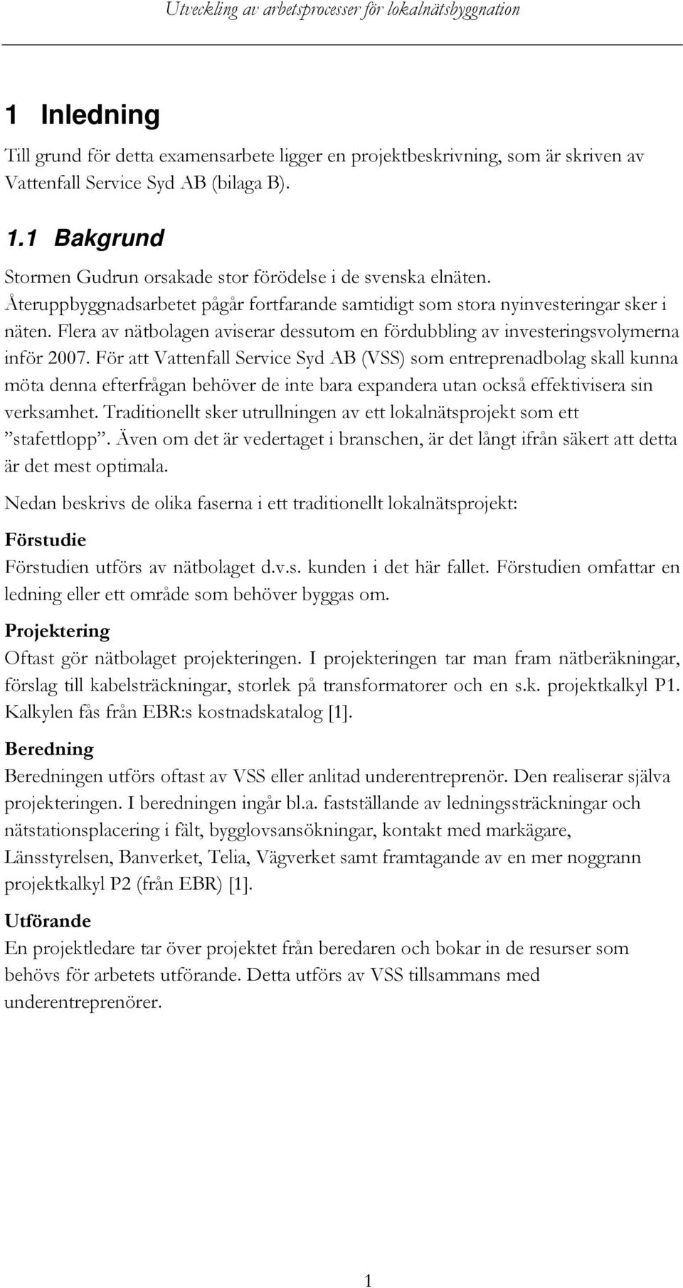 Flera av nätbolagen aviserar dessutom en fördubbling av investeringsvolymerna inför 2007.