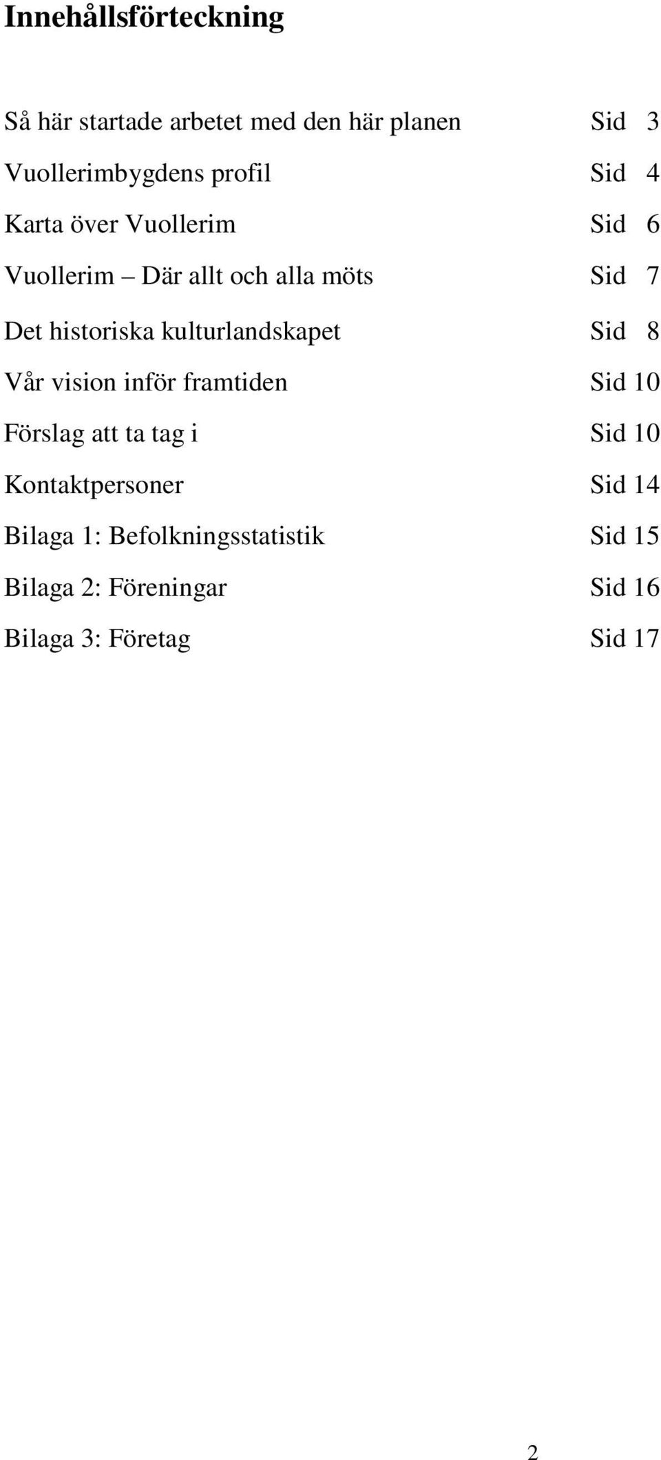 kulturlandskapet Sid 8 Vår vision inför framtiden Sid 10 Förslag att ta tag i Sid 10