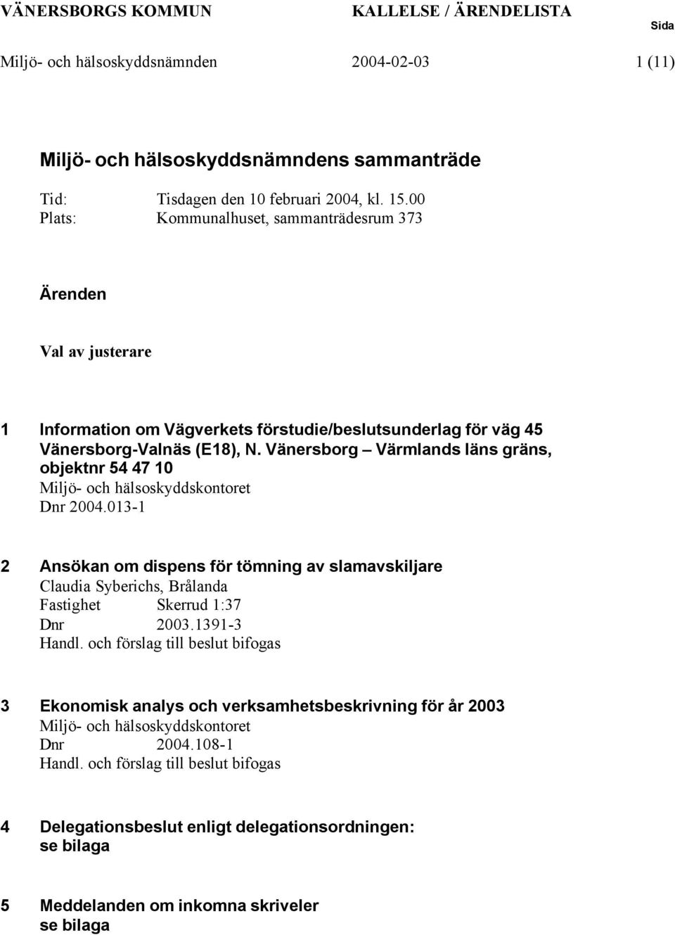 Vänersborg Värmlands läns gräns, objektnr 54 47 10 Miljö- och hälsoskyddskontoret Dnr 2004.